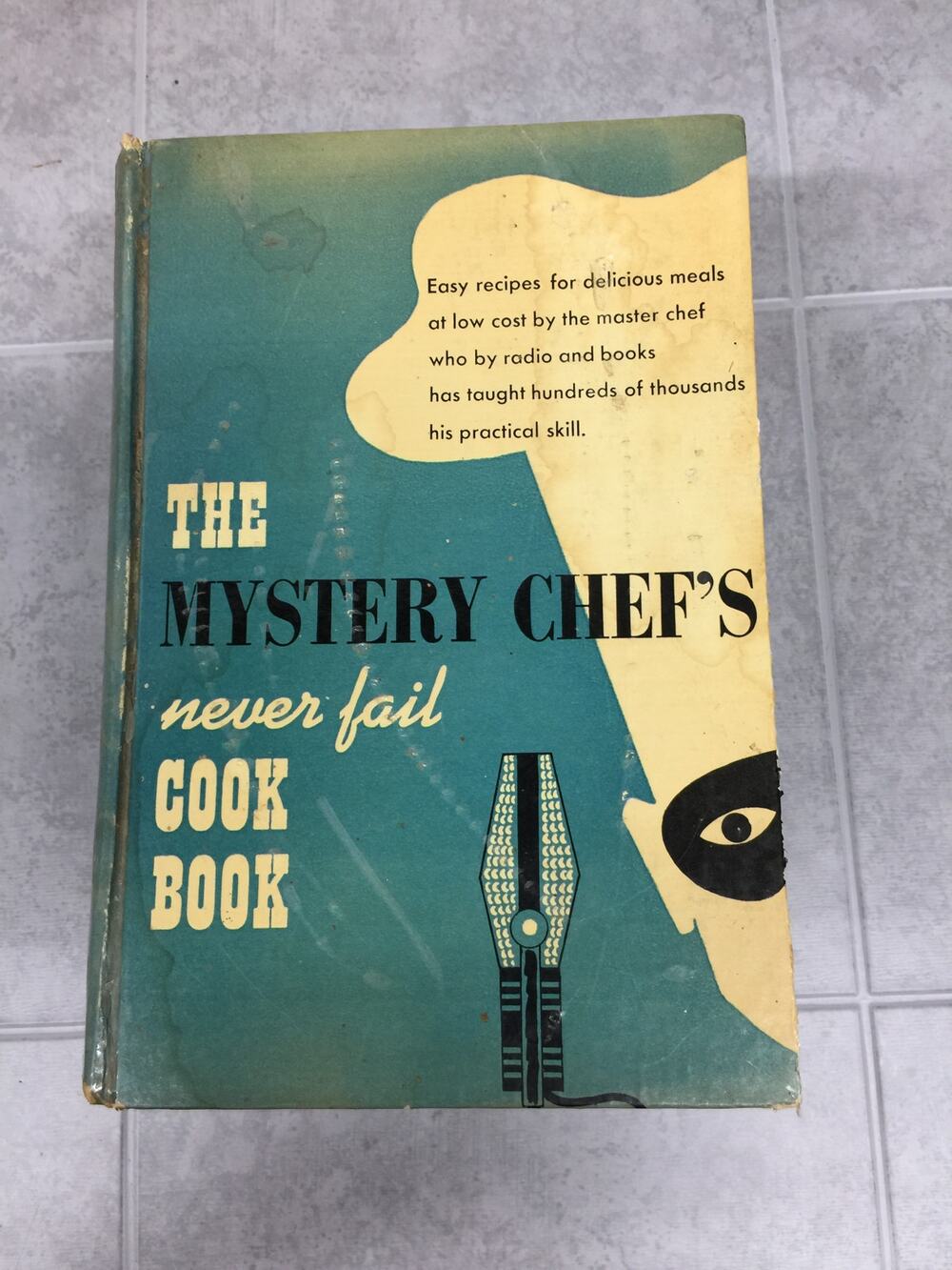 The Mystery Chef's Never Fail Cook book (1949) First Edition